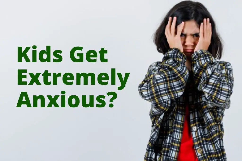 What to Do if Your Kids Get Extremely Anxious